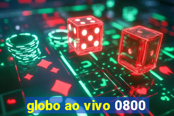 globo ao vivo 0800